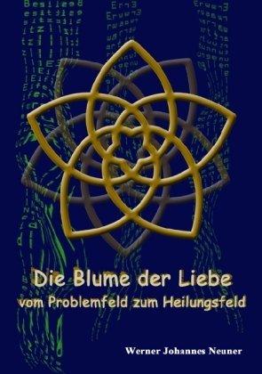 Die Blume der Liebe: vom Problemfeld zum Heilungsfeld