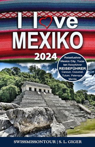 Mexiko Reiseführer (mit Farbfotos): Reisefuehrer Mexico City Guide, Yucatan Reiseführer, Cancun, Cozumel, Tulum, Merida, Palenque, Mexiko City (Swissmissontour Reiseführer)