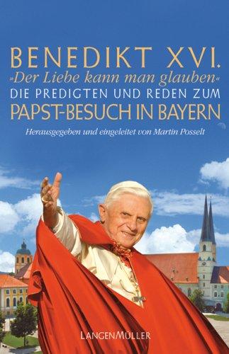 Die Predigten und Reden. Zum Papst-Besuch in Bayern