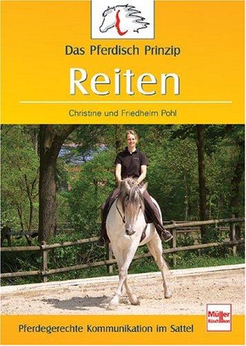 Das Pferdisch-Prinzip - Reiten: Pferdegerechte Kommunikation im Sattel