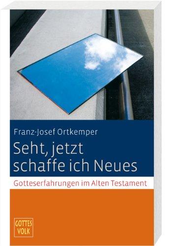 Seht, jetzt schaffe ich Neues: Gotteserfahrungen im Alten Testament Sonderband Gottes Volk