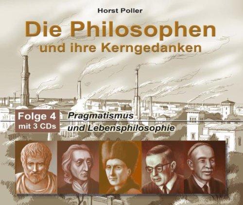 Die Philosophen und ihre Kerngedanken - Folge 4. 3 CDs: Pragmatismus und Lebensphilosophie