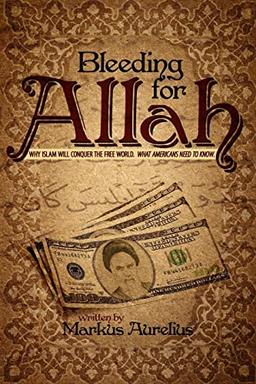 Bleeding for Allah: Why Islam will Conquer the Free World. What Americans Need to Know.