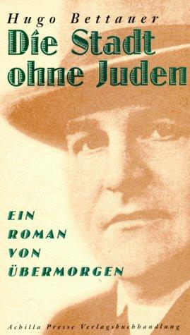 Die Stadt ohne Juden: Ein Roman von übermorgen