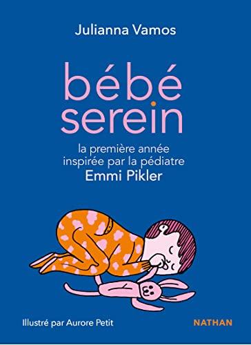 Bébé serein : la première année de votre enfant inspirée par la pédiatre Emmi Pikler