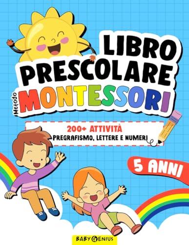 Libro prescolare 5 anni: 200+ attività metodo Montessori. Pregrafismo, lettere e numeri.