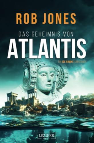 DAS GEHEIMNIS VON ATLANTIS (Joe Hawke 7): Thriller, Abenteuer