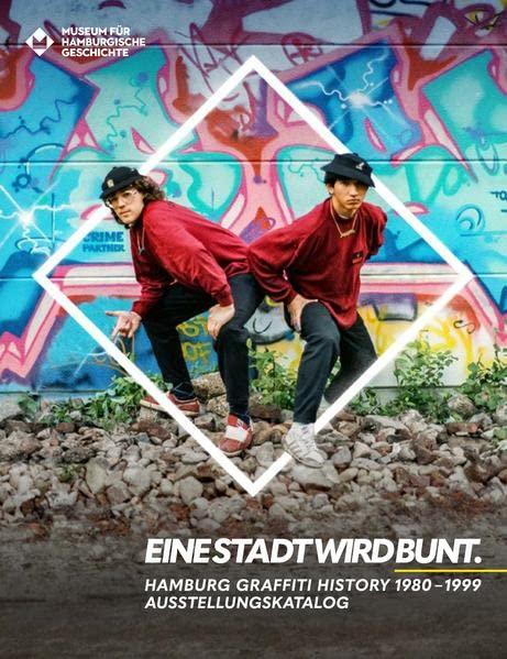 EINE STADT WIRD BUNT. Ausstellungskatalog: Hamburg Graffiti History 1980-1999