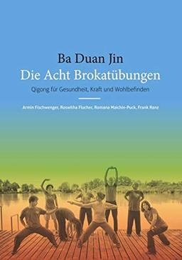 Die Acht Brokatübungen: Qigong für Gesundheit, Kraft und Wohlbefinden