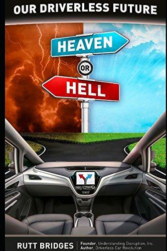 Our Driverless Future: Heaven or Hell? (Driverless Disruption, Band 2)