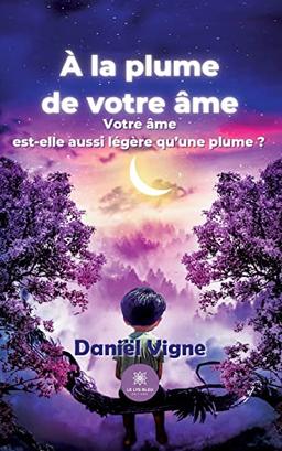 A la plume de votre âme : Votre âme est-elle aussi légère qu’une plume ?