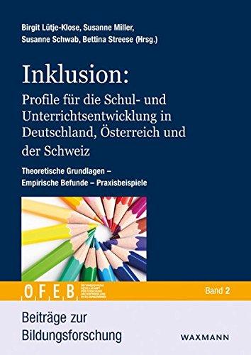 Inklusion: Profile für die Schul- und Unterrichtsentwicklung in Deutschland, Österreich und der Schweiz. Theoretische Grundlagen  Empirische Befunde  Praxisbeispiele (Beiträge zur Bildungsforschung)