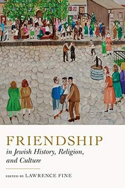 Friendship in Jewish History, Religion, and Culture (Dimyonot: Jews and the Cultural Imagination, 12, Band 12)