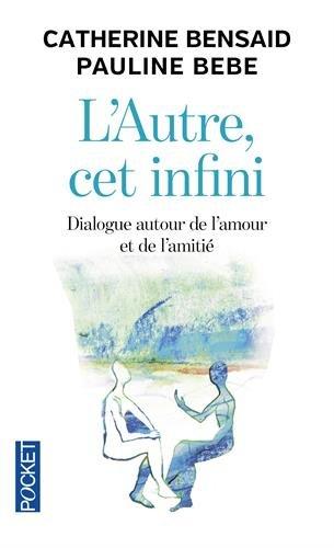 L'autre, cet infini : dialogue autour de l'amour et de l'amitié