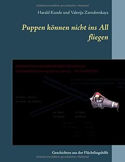 Puppen können nicht ins All fliegen: Geschichten aus der Flüchtlingshilfe