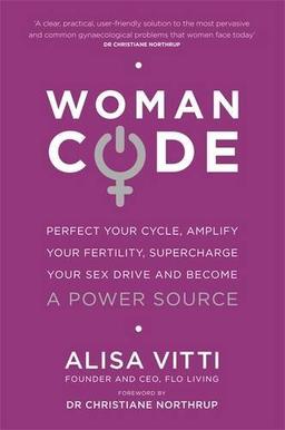 Womancode: Perfect Your Cycle, Amplify Your Fertility, Supercharge Your Sex Drive and Become a Power Source