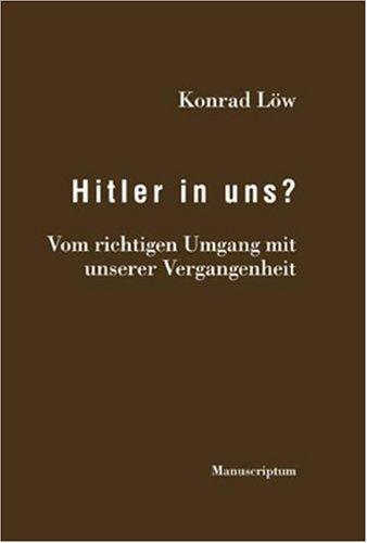 Hitler in uns? Vom richtigen Umgang mit unserer Vergangenheit.