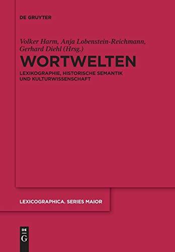 Wortwelten: Lexikographie, Historische Semantik und Kulturwissenschaft (Lexicographica. Series Maior, 155, Band 155)