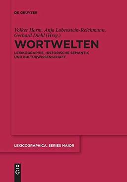 Wortwelten: Lexikographie, Historische Semantik und Kulturwissenschaft (Lexicographica. Series Maior, 155, Band 155)