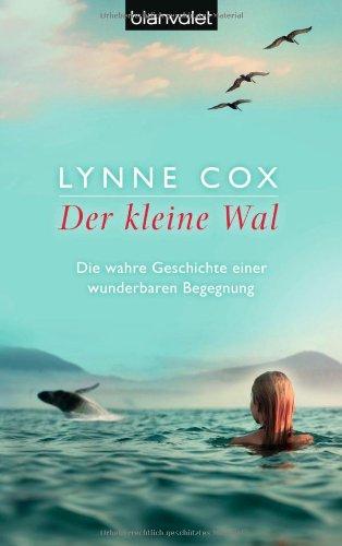 Der kleine Wal: Die wahre Geschichte einer wunderbaren Begegnung