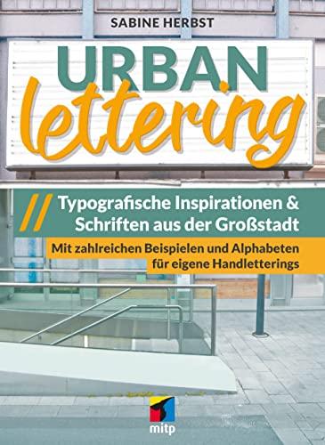 Urban Lettering: Typographische Inspirationen & Schriften aus der Großstadt. Mit zahlreichen Beispielen und Alphabeten für eigene Handletterings (mitp Kreativ)