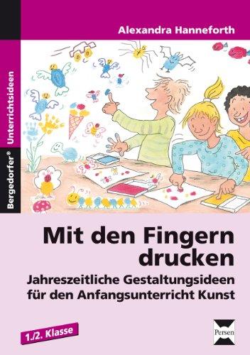 Mit den Fingern drucken: Jahreszeitliche Gestaltungsideen für den Anfangsunterricht Kunst (1. und 2. Klasse)