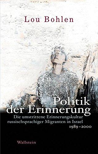 Politik der Erinnerung: Die umstrittene Erinnerungskultur russischsprachiger Migranten in Israel 1989-2000