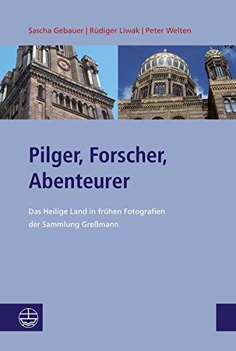 Pilger, Forscher, Abenteurer: Das Heilige Land in frühen Fotografien der Sammlung Greßmann (Studien zu Kirche und Israel. Neue Folge)