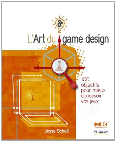 L'art du game design : 100 objectifs pour mieux concevoir vos jeux