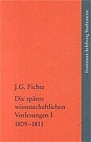 Die späten wissenschaftlichen Vorlesungen (1809-1814): Bd 1: Einleitungsvorlesung vom Winter 1809, Wissenschaftslehre 1810, Tatsachen des Bewusstseins 1810/11, Einleitungsvorlesung Oktober 1810.