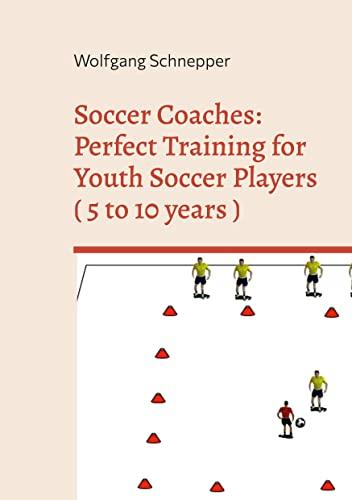 Soccer Coaches: Perfect Training for Youth Soccer Players ( 5 to 10 years ): DE