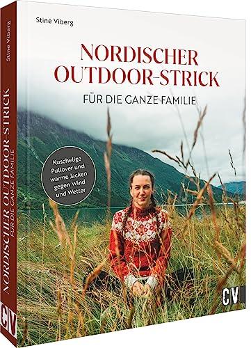 Strickbuch – Nordischer Outdoor-Strick für die ganze Familie: Kuschelige Pullover und warme Jacken gegen Wind und Wetter stricken. Nordisch Stricken leicht gemacht