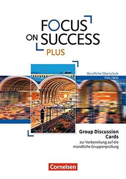 Focus on Success PLUS - Berufliche Oberschule: FOS/BOS: Zu allen Bänden - Group Discussion Cards: Zur Vorbereitung auf die mündliche Gruppenprüfung. ... und Bildkarten zum Üben mündlicher Formate