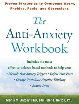 The Anti-Anxiety Workbook: Proven Strategies to Overcome Worry, Phobias, Panic, and Obsessions (Guilford Self-Help Workbook)