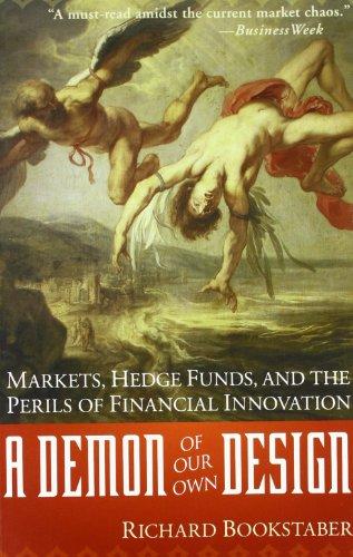 A Demon of Our Own Design: Markets, Hedge Funds, and the Perils of Financial Innovation