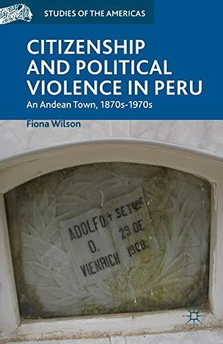 Citizenship and Political Violence in Peru: An Andean Town, 1870s-1970s (Studies of the Americas)