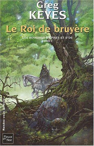 Les royaumes d'épines et d'os. Vol. 1. Le roi de bruyère