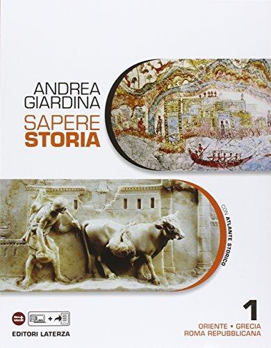 Sapere storia. Con Atlante. Per le Scuole superiori. Con e-book. Con espansione online. Oriente-Grecia-Roma repubblicana (Vol. 1)