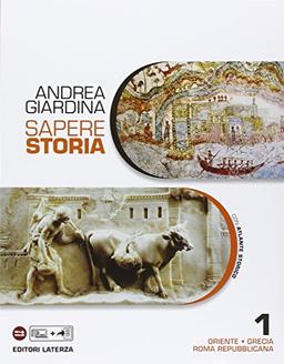 Sapere storia. Con Atlante. Per le Scuole superiori. Con e-book. Con espansione online. Oriente-Grecia-Roma repubblicana (Vol. 1)