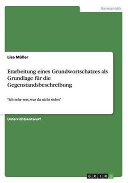 Erarbeitung eines Grundwortschatzes als Grundlage für die Gegenstandsbeschreibung: Ich sehe was, was du nicht siehst