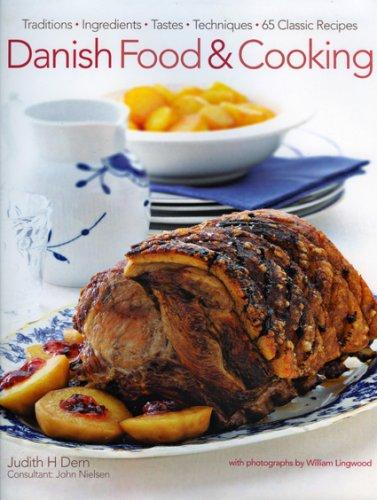 Danish Food & Cooking: Traditions, Ingredients, Tastes and Techniques in Over 70 Classic Recipes