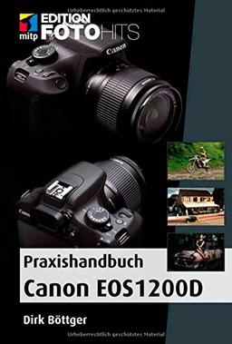 Praxishandbuch Canon EOS 1200D: Besser fotografieren (mitp Edition Fotohits)