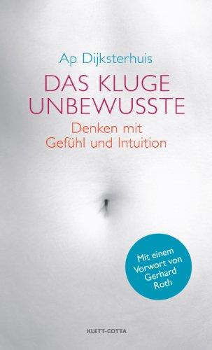 Das kluge Unbewusste: Denken mit Gefühl und Intuition