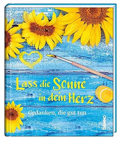 Lass die Sonne in dein Herz: Gedanken, die gut tun