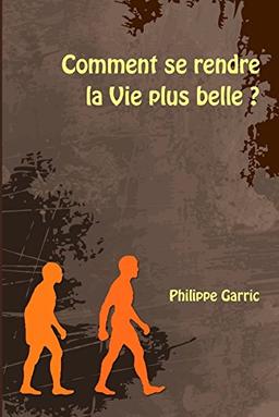 Comment se rendre la Vie plus belle ?