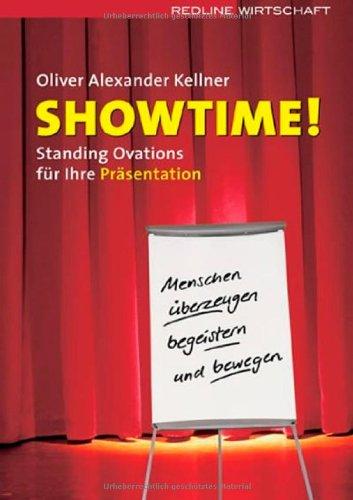 Showtime!: Standing Ovations für Ihre Präsentation - Menschen begeistern, überzeugen und bewegen