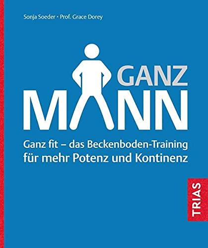 Ganz Mann: Ganz fit - das Beckenboden-Training für mehr Potenz und Kontinenz