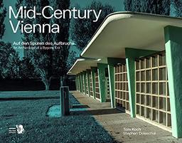 Mid-Century Vienna: Auf den Spuren des Aufbruchs - An Archeology of a Bygone Era