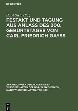 Festakt und Tagung aus Anlaß des 200. Geburtstages von Carl Friedrich Gayß: 22./23. April 1977 in Berlin