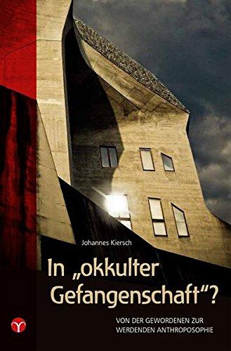 In "okkulter Gefangenschaft"?: Von der gewordenen zur werdenden Anthroposophie